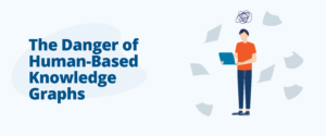 The Danger of Human-Based Knowledge Graphs